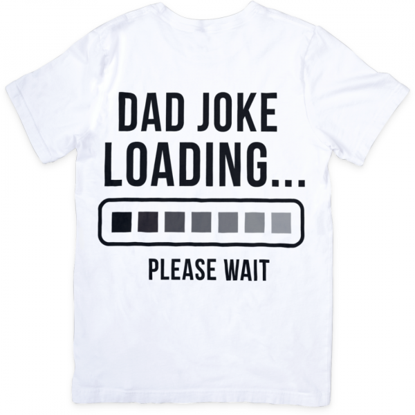 White T-shirt with bold black text reading Dad Joke Loading… Please Wait